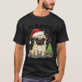 Funny Pug It's Fine I'm Fine Christmas Dog For Wom Tシャツ (正面)