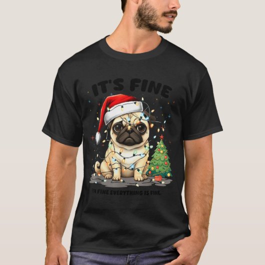 Funny Pug It's Fine I'm Fine Christmas Dog For Wom Tシャツ (正面)