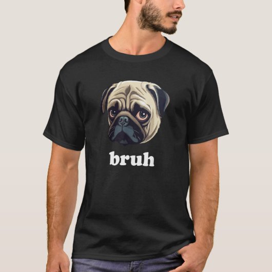 Funny Pug says Bruh Cute Dog Tシャツ (正面)