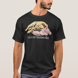 Funny Pug Sleeping Photo It's a No Bones Day  Tシャツ