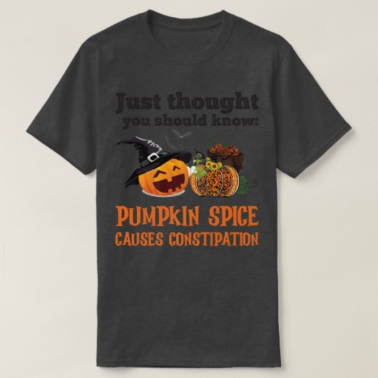 FUNNY PUMPKIN SPICE CAUSES CONSTIPATION  Tシャツ (デザイン正面)