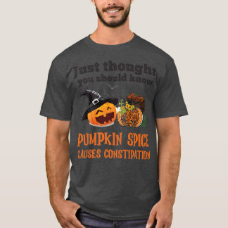 FUNNY PUMPKIN SPICE CAUSES CONSTIPATION  Tシャツ