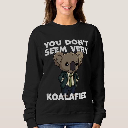 Funny Pun Dad Joke You Don't Seem Very Koalafied K スウェットシャツ (正面)