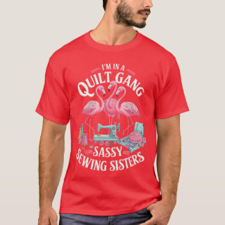 Funny Quilter Im In A Quilting Gang Sassy Sewing S Tシャツ
