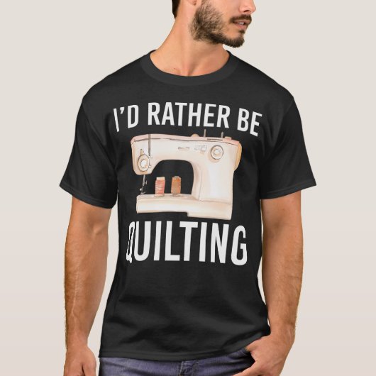 Funny Quilting Gift For Women Men I'D Rather Be Qu Tシャツ (正面)