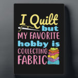 Funny Quilting I Quilt But My Hobby Is Collecting フォトプラーク<br><div class="desc">Funny Quilting I Quilt But My Hobby Is Collecting</div>