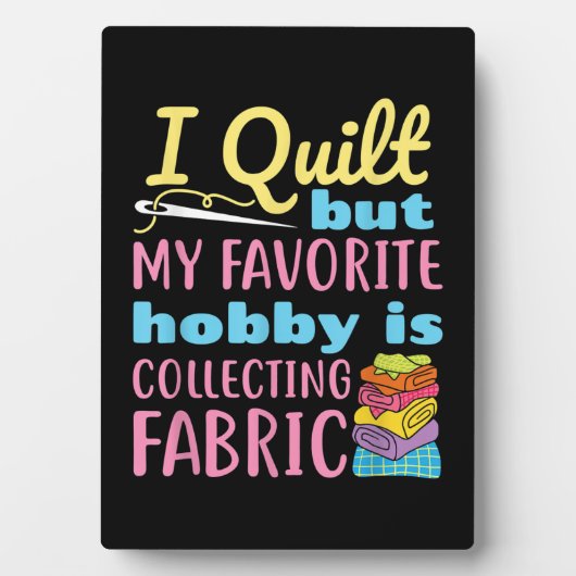 Funny Quilting I Quilt But My Hobby Is Collecting フォトプラーク (正面)