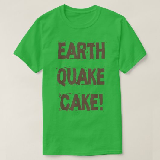 Funny Quote Baking Lovers Earthquake Cake  Tシャツ (デザイン正面)
