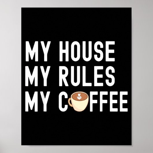 Funny Quote Coffee Lover My House My Rules My Coff ポスター (正面)