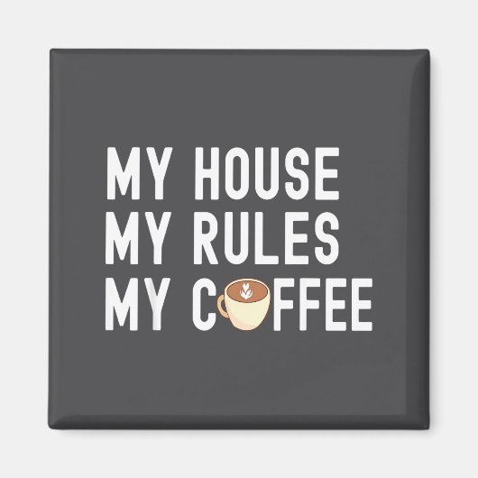 Funny Quote Coffee Lover My House My Rules My Coff マグネット (正面)