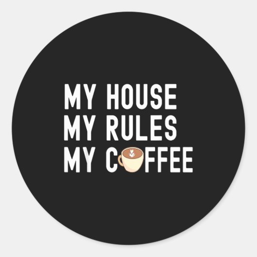 Funny Quote Coffee Lover My House My Rules My Coff ラウンドシール (正面)