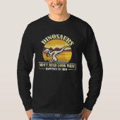 Funny Quote Dinosaurs Didnt Read Look What Happene Tシャツ (正面)