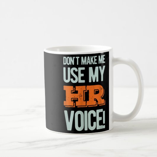 Funny Quote Don't Make Me Use My Hr Voice Design コーヒーマグカップ (右)