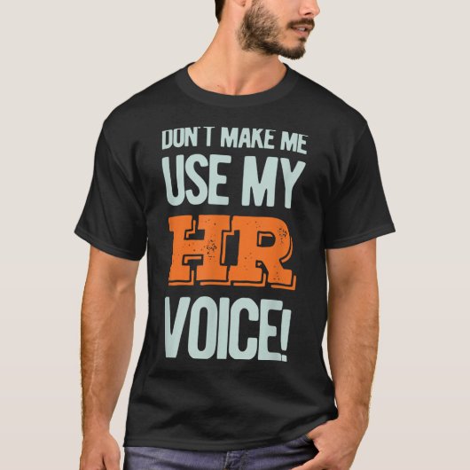 Funny Quote Don't Make Me Use My Hr Voice Design  Tシャツ (正面)