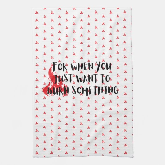 Funny Quote: For When You Want To Burn Something キッチンタオル (縦)