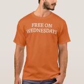 Funny Quote Free Wednesdays funny Tシャツ (正面)