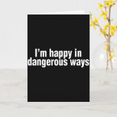 Funny Quote Im Happy In Dangerous Ways  カード (黄色い花)