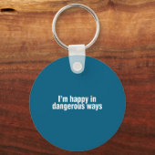 Funny Quote I'm Happy In Dangerous Ways  キーホルダー (正面)