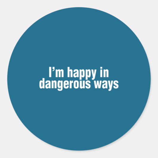 Funny Quote I'm Happy In Dangerous Ways ラウンドシール (正面)