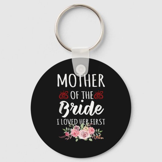 Funny Quote Mother Of The Bride I Loved Her First キーホルダー (正面)