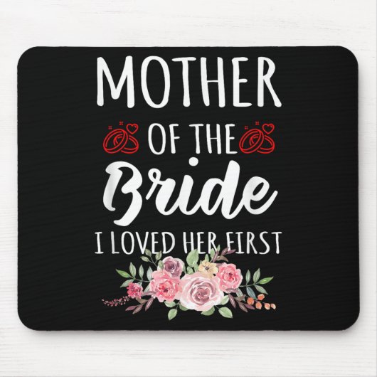 Funny Quote Mother Of The Bride I Loved Her First  マウスパッド (正面)