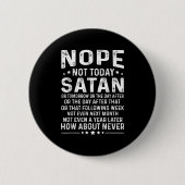 Funny Quote Nope Not Today Satan Never Graphic  缶バッジ (正面)