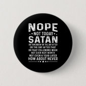 Funny Quote Nope Not Today Satan Never Graphic Lon 缶バッジ (正面)