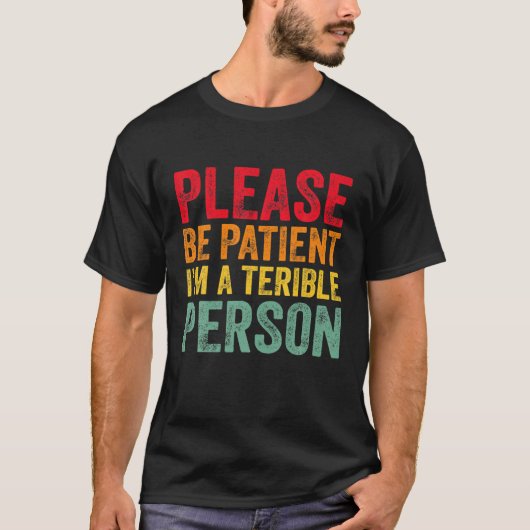 Funny Quote Please Be Patient I'm A Terrible Perso Tシャツ (正面)