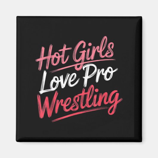 Funny Quote Saying Hot Girls Love Pro Wrestling Fu マグネット (正面)