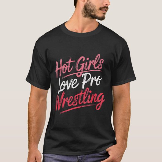 Funny Quote Saying Hot Girls Love Pro Wrestling Fu Tシャツ (正面)