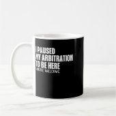 Funny Quote Saying I Paused My Arbitration To Be H コーヒーマグカップ (左)