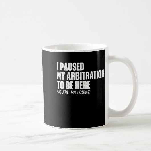 Funny Quote Saying I Paused My Arbitration To Be H コーヒーマグカップ (右)