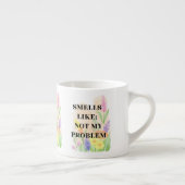 Funny Quote “Smells Like Not My Problem” Gift エスプレッソカップ (右)