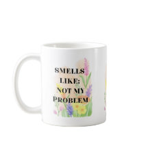 Funny Quote “Smells Like Not My Problem” Gift