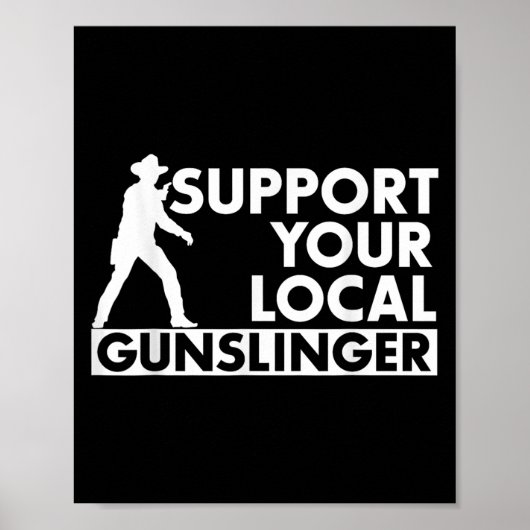 Funny Quote Suprt Your Local Gunslinger  ポスター (正面)