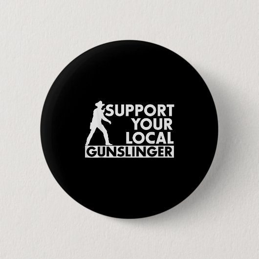 Funny Quote Suprt Your Local Gunslinger  缶バッジ (正面)