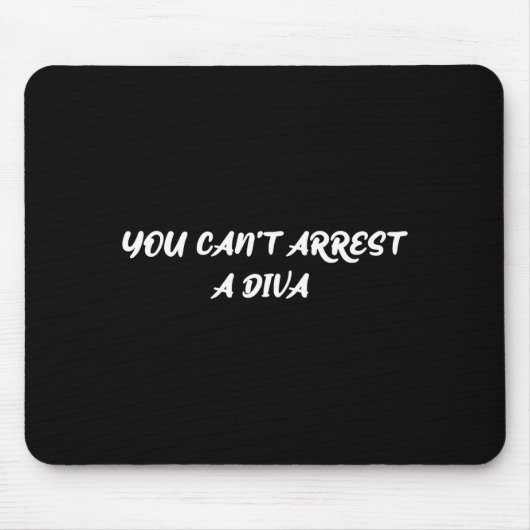 Funny Quote You Can’t Arrest A Diva Sy Attitude  マウスパッド (正面)