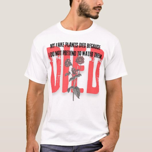 funny quotes died red Flower plants Tシャツ (正面)