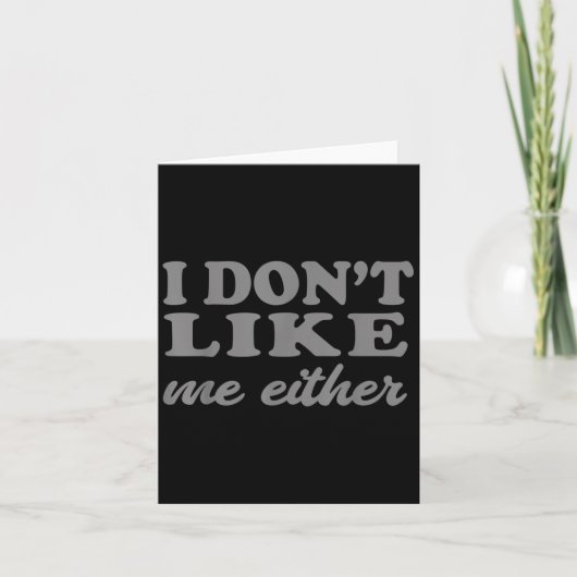 Funny Quotes I Don't Like Me Either Sarcastic Gift カード (正面)