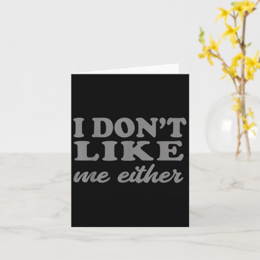 Funny Quotes I Don't Like Me Either Sarcastic Gift カード (黄色い花)