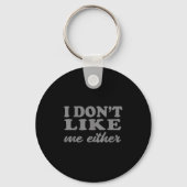 Funny Quotes I Don't Like Me Either Sarcastic Gift キーホルダー (正面)