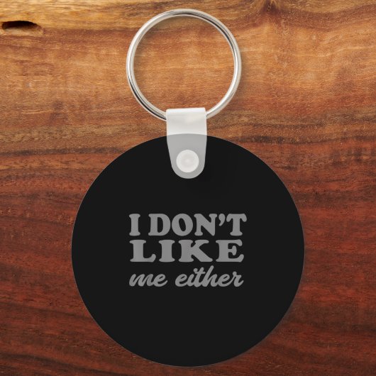 Funny Quotes I Don't Like Me Either Sarcastic Gift キーホルダー (正面)