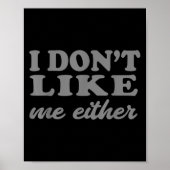 Funny Quotes I Don't Like Me Either Sarcastic Gift ポスター (正面)