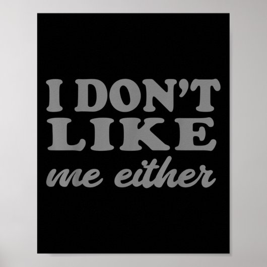 Funny Quotes I Don't Like Me Either Sarcastic Gift ポスター (正面)