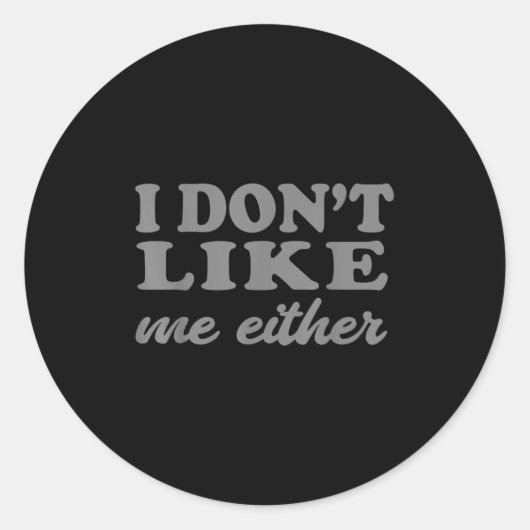 Funny Quotes I Don't Like Me Either Sarcastic Gift ラウンドシール (正面)