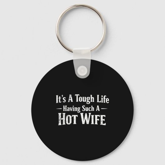 Funny Quotes It’s A Tough Life Having Such A Hot W キーホルダー (正面)