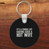 Funny Quotes It’s A Tough Life Having Such A Hot W キーホルダー (正面)