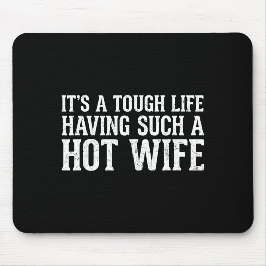Funny Quotes It’s A Tough Life Having Such A Hot W マウスパッド (正面)