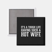 Funny Quotes It’s A Tough Life Having Such A Hot W マグネット (正面/裏面)