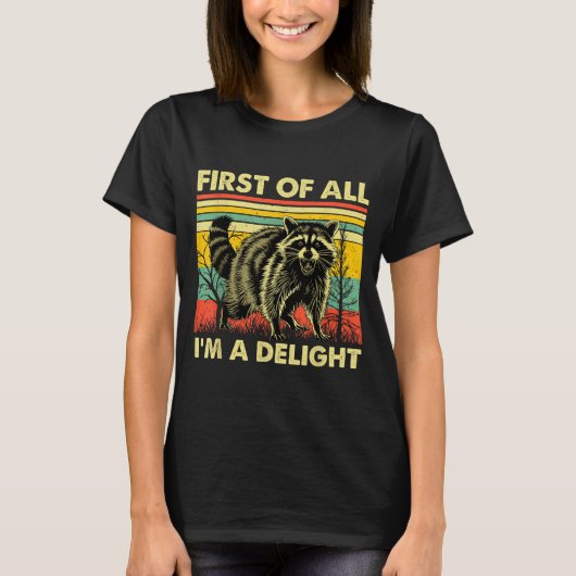 Funny Raccoon First Of All Im A Delight Racoon For Tシャツ (正面)
